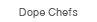 DopeChefs
